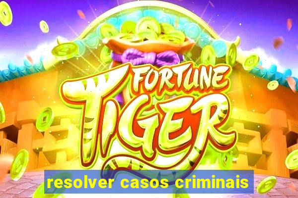 resolver casos criminais